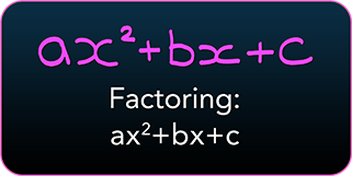 Factoring- ax^2 + bx + c