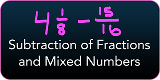 Subtraction of Fractions and Mixed Numbers