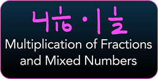 Multiplication of Fractions and Mixed Numbers